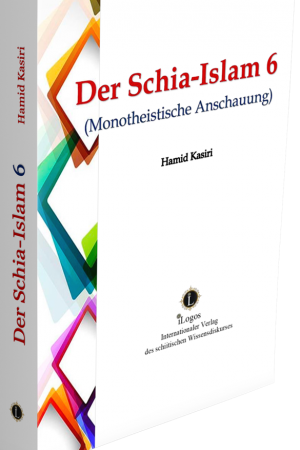 Der Schia-Islam 6 (Monotheistische Anschauung)