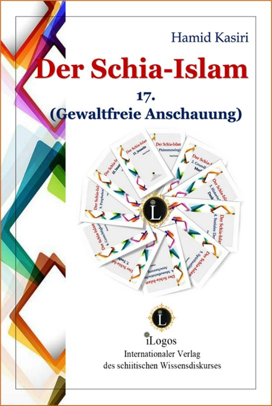 Der Schia-Islam 17. Gewaltfreie Anschauung (1. Aufl.)
