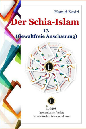 Der Schia-Islam 17. Gewaltfreie Anschauung (1. Aufl.)